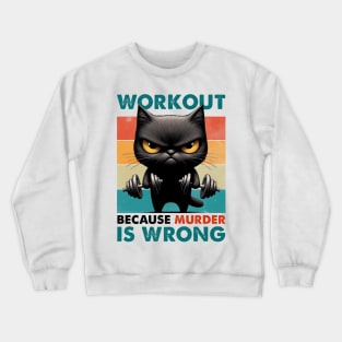 Black Cat Workout Because Murder Is Wrong Crewneck Sweatshirt